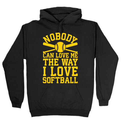 Nobody Can Love Me The Way I Love Softball Hooded Sweatshirt