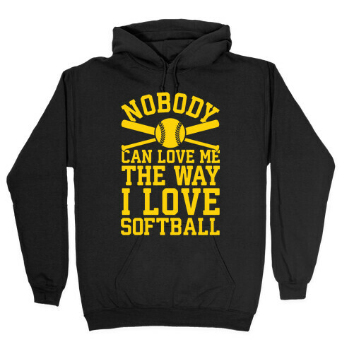Nobody Can Love Me The Way I Love Softball Hooded Sweatshirt