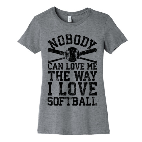Nobody Can Love Me The Way I Love Softball Womens T-Shirt