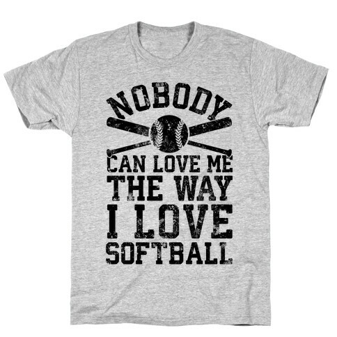 Nobody Can Love Me The Way I Love Softball T-Shirt