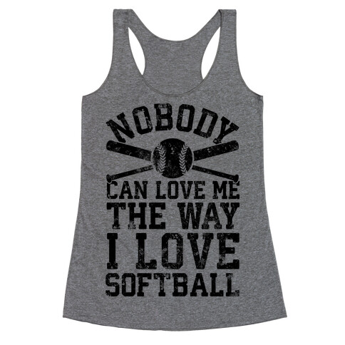 Nobody Can Love Me The Way I Love Softball Racerback Tank Top