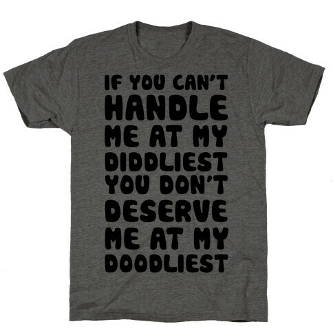 If You Can't Handle Me At My Diddliest, You Don't Deserve Me At My Doodliest T-Shirt