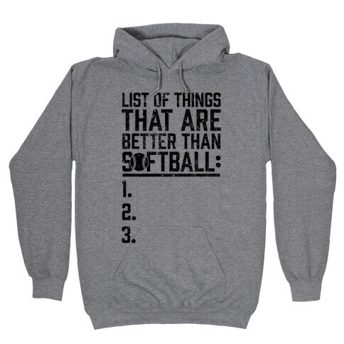 List Of Things That Are Better Than Softball Hooded Sweatshirt