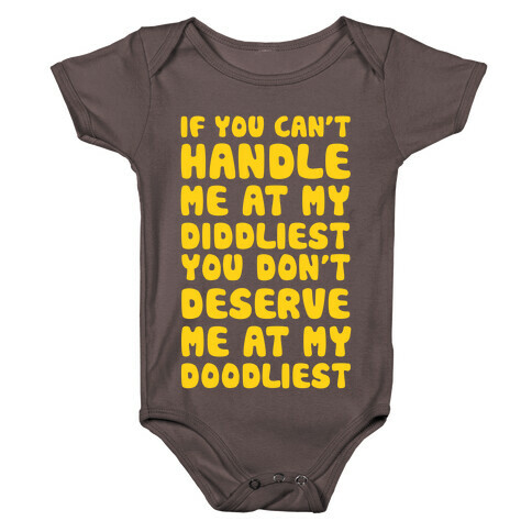 If You Can't Handle Me At My Diddliest, You Don't Deserve Me At My Doodliest Baby One-Piece