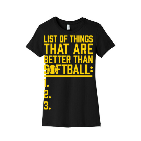 List Of Things That Are Better Than Softball Womens T-Shirt