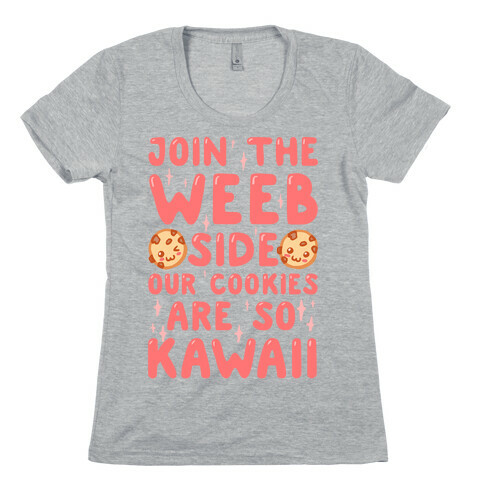 Join The Weeb Side, Our Cookies Are So Kawaii Womens T-Shirt