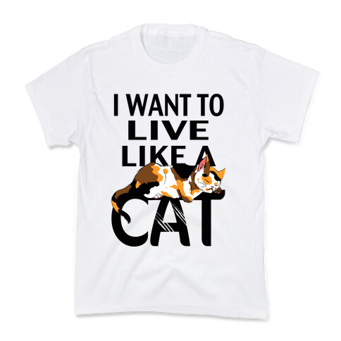 I Want to Live Like a Cat Kids T-Shirt