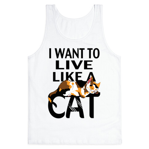 I Want to Live Like a Cat Tank Top