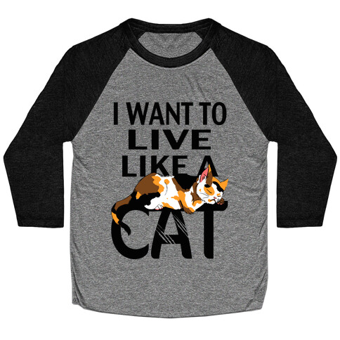 I Want to Live Like a Cat Baseball Tee