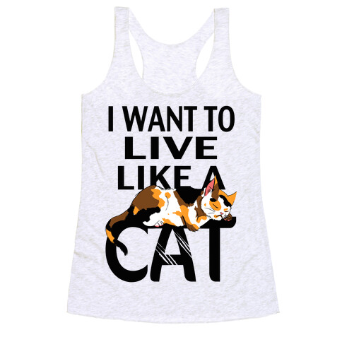 I Want to Live Like a Cat Racerback Tank Top