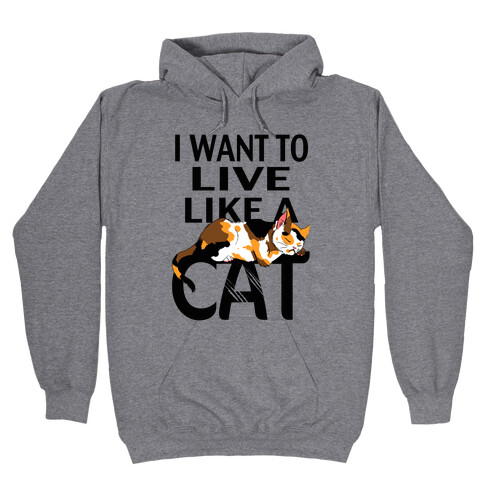 I Want to Live Like a Cat Hooded Sweatshirt