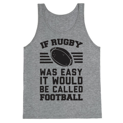 If Rugby Was Easy It Would Be Called Football Tank Top