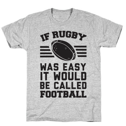 If Rugby Was Easy It Would Be Called Football T-Shirt