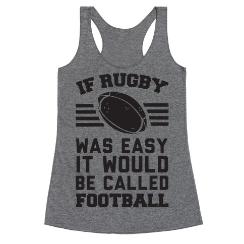 If Rugby Was Easy It Would Be Called Football Racerback Tank Top