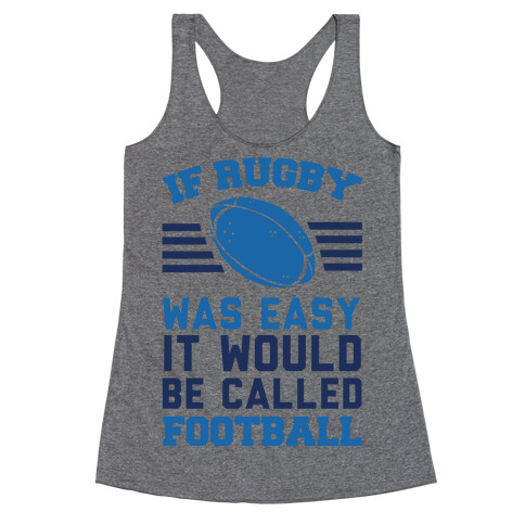 If Rugby Was Easy It Would Be Called Football Racerback Tank Top