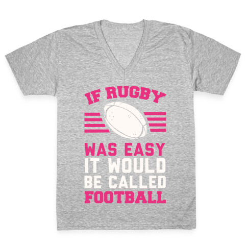 If Rugby Was Easy It Would Be Called Football V-Neck Tee Shirt