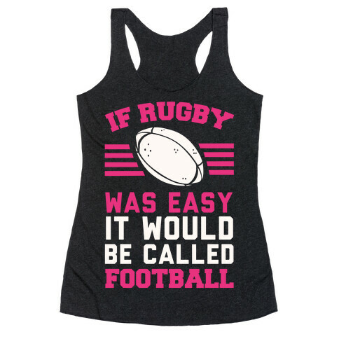 If Rugby Was Easy It Would Be Called Football Racerback Tank Top