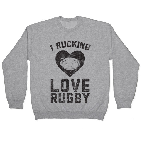 I Rucking Love Rugby Pullover