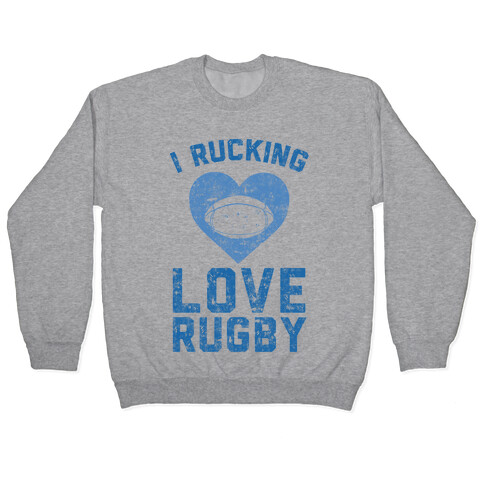 I Rucking Love Rugby Pullover