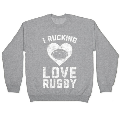 I Rucking Love Rugby Pullover