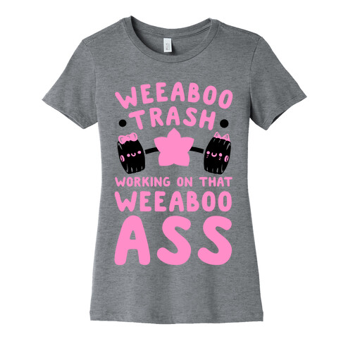 Weeaboo Trash Working on That Weeaboo Ass Womens T-Shirt