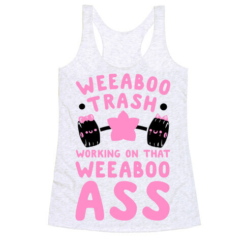 Weeaboo Trash Working on That Weeaboo Ass Racerback Tank Top