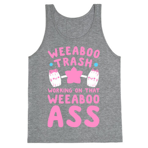 Weeaboo Trash Working on That Weeaboo Ass Tank Top