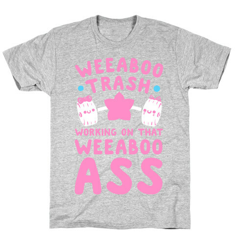 Weeaboo Trash Working on That Weeaboo Ass T-Shirt