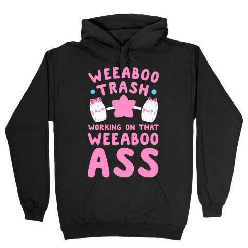 Weeaboo Trash Working on That Weeaboo Ass Hooded Sweatshirt