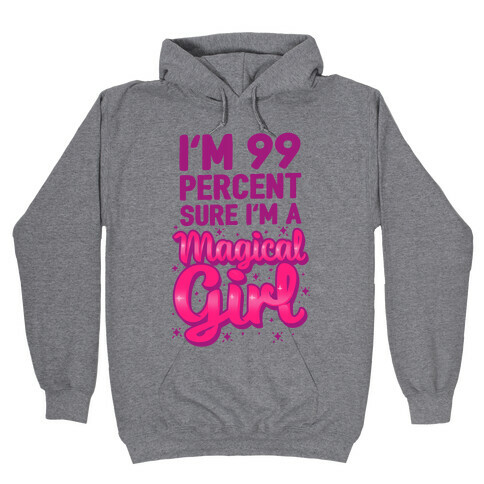 I'm 99 Percent Sure I'm a Magical Girl Hooded Sweatshirt