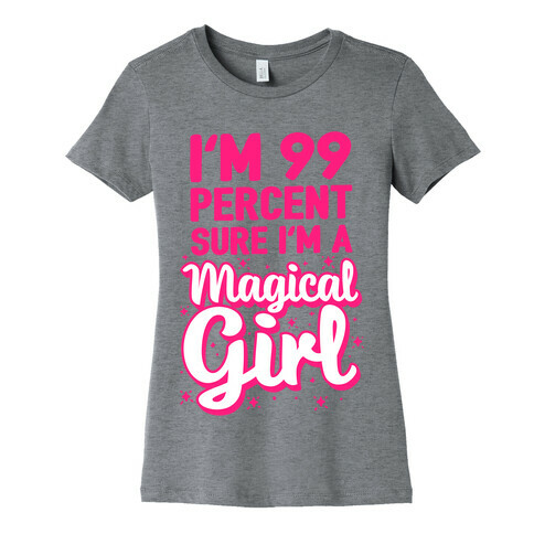 I'm 99 Percent Sure I'm a Magical Girl Womens T-Shirt