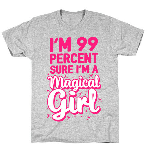 I'm 99 Percent Sure I'm a Magical Girl T-Shirt