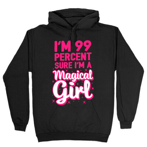 I'm 99 Percent Sure I'm a Magical Girl Hooded Sweatshirt