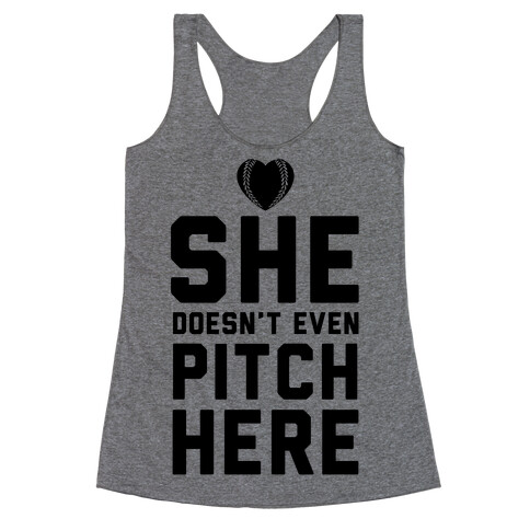 She Doesn't Even Pitch Here! Racerback Tank Top