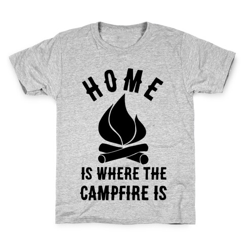 Home Is Where The Campfire Is Kids T-Shirt