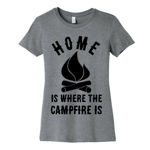 Home Is Where The Campfire Is Womens T-Shirt