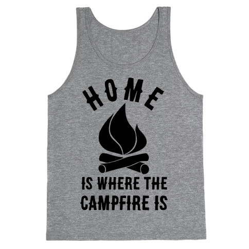 Home Is Where The Campfire Is Tank Top