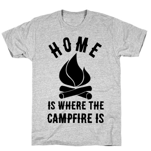 Home Is Where The Campfire Is T-Shirt