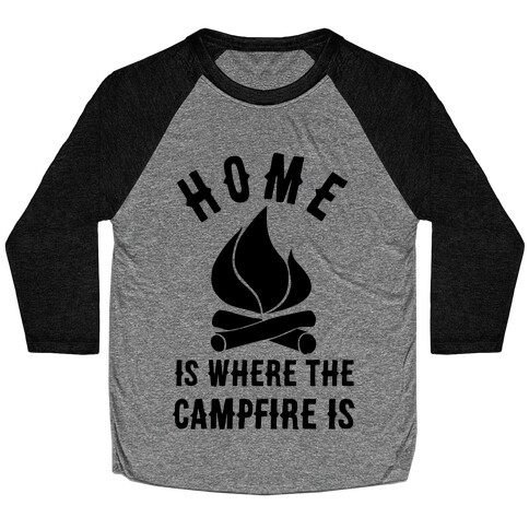 Home Is Where The Campfire Is Baseball Tee