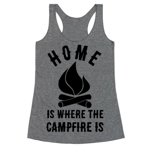 Home Is Where The Campfire Is Racerback Tank Top