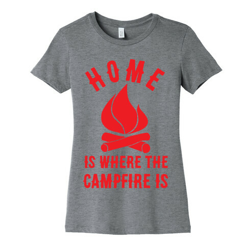 Home Is Where The Campfire Is Womens T-Shirt