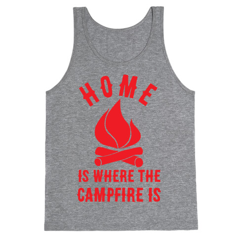 Home Is Where The Campfire Is Tank Top