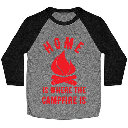 Home Is Where The Campfire Is Baseball Tee