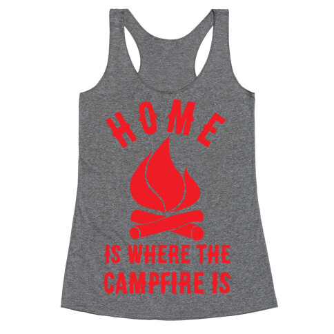 Home Is Where The Campfire Is Racerback Tank Top