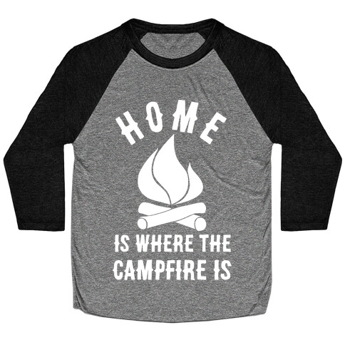 Home Is Where The Campfire Is Baseball Tee