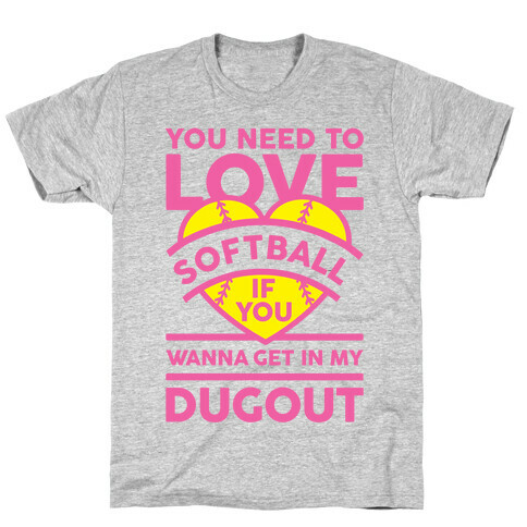 You Need To Love Softball T-Shirt