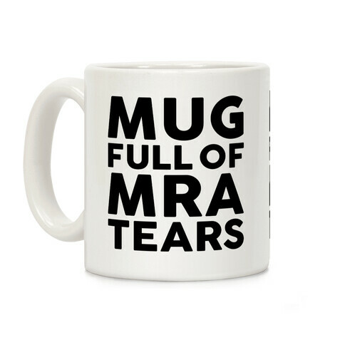 Mug Full Of MRA Tears Coffee Mug