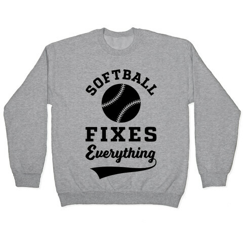 Softball Fixes Everything Pullover