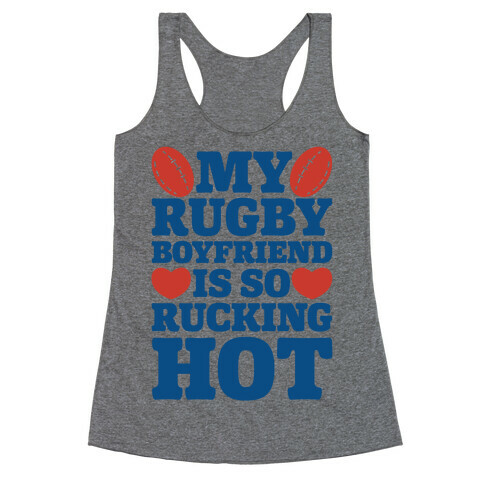 My Rugby Boyfriend Is Rucking Hot Racerback Tank Top