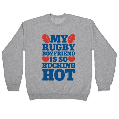 My Rugby Boyfriend Is Rucking Hot Pullover